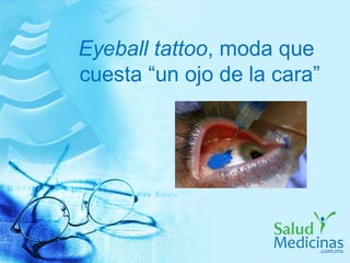 Eyeball tattoo, moda que
cuesta “un ojo de la cara”
 