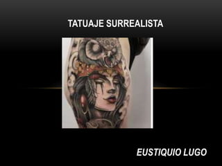 Eustiquio Lugo - Tatuaje surrealista