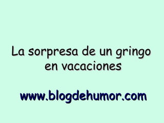 La sorpresa de un gringo  en vacaciones www.blogdehumor.com 