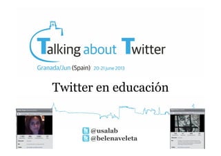 Twitter en educación

@usalab
@belenaveleta	
  

 