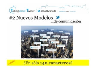 #2 Nuevos Modelos

…de comunicación

¿En sólo 140 caracteres?

 