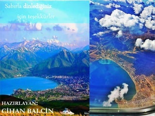 Sabırla dinlediğiniz
için teşekkürler
HAZIRLAYAN:
CİHAN BALCİN
 