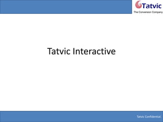 Tatvic Confidential.
The Conversion Company
The Conversion Company
Tatvic Confidential.
Tatvic Interactive
 