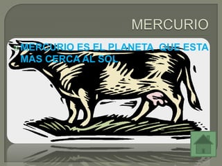  MERCURIOES EL PLANETA QUE ESTA
MAS CERCA AL SOL