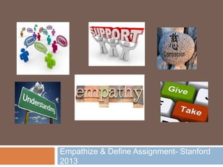 Empathize & Define Assignment- Stanford
2013
 