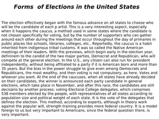 The election effectively began with the famous advance on all states to choose who will be the candidate of each p artid. This is a very interesting aspect, especially when it happens the caucus, a method used in some states where the candidate is not chosen specifically for voting, but by the number of supporters who can gather around each other during the meetings that occur throughout the day of primaries in public places like schools, libraries, colleges, etc.. Reportedly, the caucus is a habit inherited from indigenous tribal customs. It was so called the Native American meetings of their leaders. With the previews, which begin early in the election year, defininem to the candid of the two major parties, Democrat and Republican, who will compete at the general election. In the U.S., any citizen can also run for president independently, without being affiliated to a party if it is American born and more than 35 years. But the bias in the power struggle to give even among Democrats and Republicans, the most wealthy, and then voting is not compulsory, as here. Votes and whoever you want. At the end of the caucuses, when all states have already decided on their candidates, the winner is announced each party candidate in general elections, which take place in November, and after this race, the candidates are still decisário by another process: voting Electoral College delegates, which comprises 538 members elected by the people, with representatives of all states according to population size and political weight of each state. It is the vote of the delegates that defines the election. This method, according to experts, although in theory work against the popular will, strength training provides more federal country. It is a model foreign to us but very important to Americans, since the federal question there, is very important. Forms  of Elections in the United States 