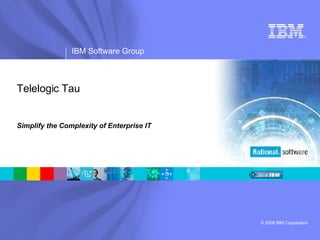 Simplify the Complexity of Enterprise IT Telelogic Tau 