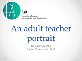 An adult teacher
portrait
By R. Koncevičienė
Šakiai, 29 November, 2017
 