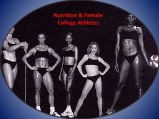 Nutrition & Female
College Athletes
 