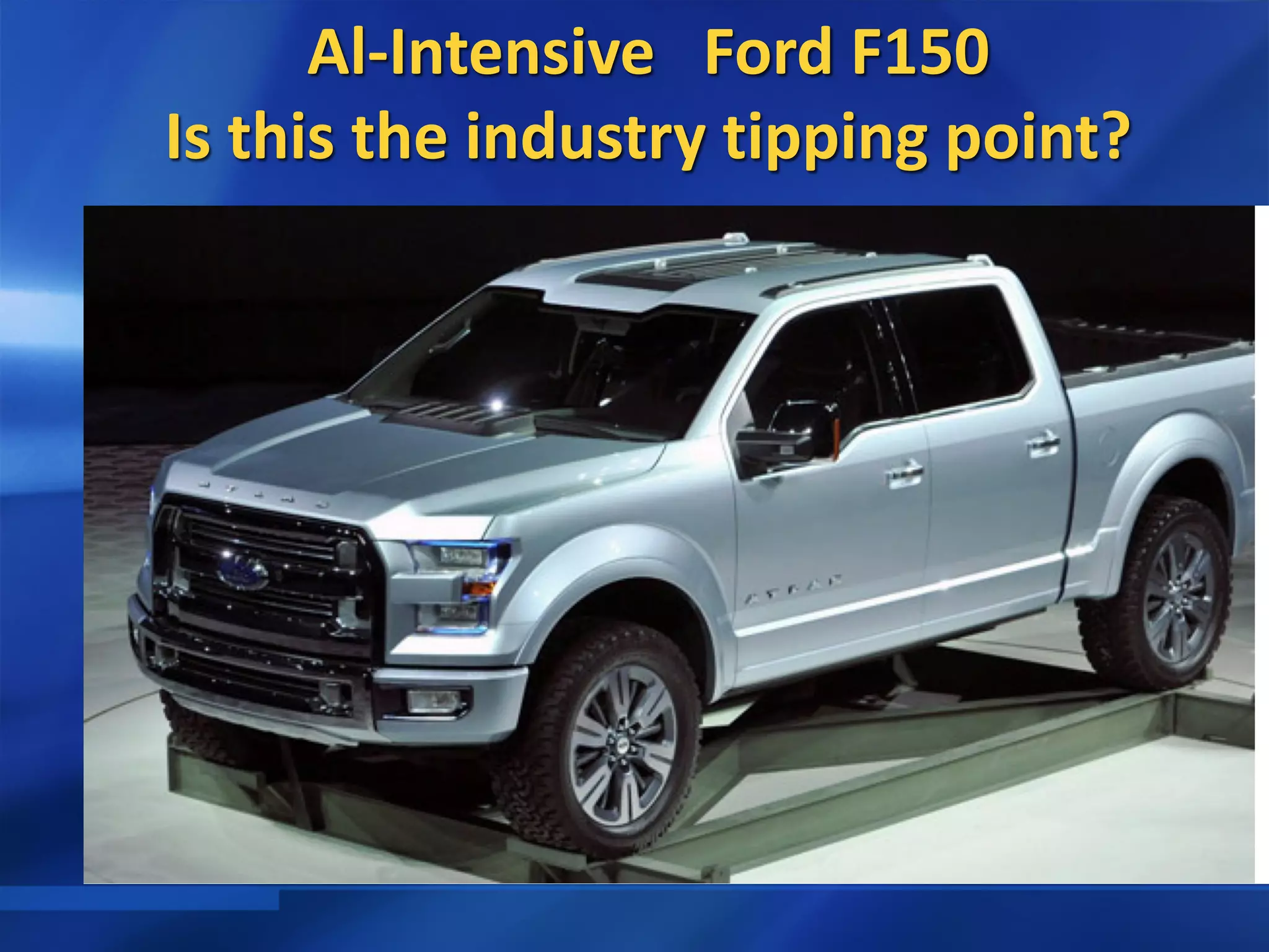 Al-Intensive Ford F150
Is this the industry tipping point?
 