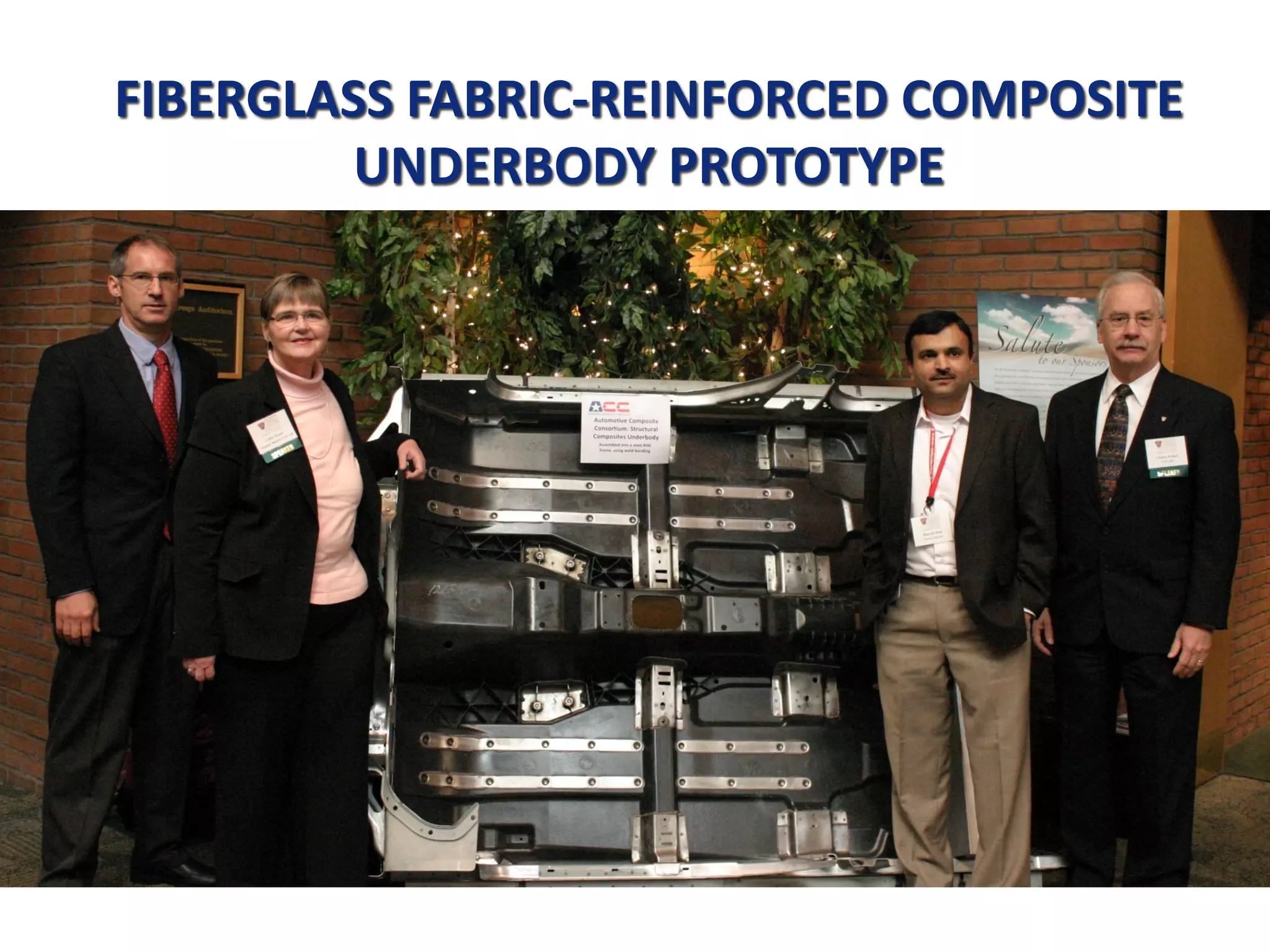 FIBERGLASS FABRIC-REINFORCED COMPOSITE
UNDERBODY PROTOTYPE
Courtesy USCAR
 