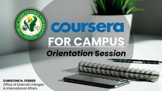 FOR CAMPUS
Orientation Session
CHRISTINE N. FERRER
Office of External Linkages
& International Affairs
 