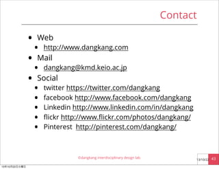 Contact

•
•
•

Web

•

http://www.dangkang.com

•

dangkang@kmd.keio.ac.jp

•
•
•
•
•

twitter https://twitter.com/dangka...