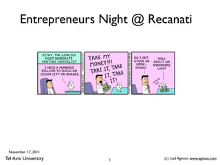 Entrepreneurs Night @ Recanati




 November 17, 2011
Tel Aviv University   1         (c) Liad Agmon, www.agmon.com
 