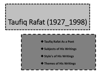 Taufiq Rafat (1927_1998)
Taufiq Rafat As a Poet
Subjects of His Writings
Style's of His Writings
Themes of His Writings
 