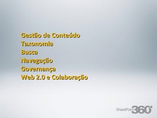 Gestão de Conteúdo
      Taxonomia
      Busca
      Navegação
      Governança
      Web 2.0 e Colaboração



20/03/13    Av. Unisinos , 550 - Tecnosinos – Sala 201 | São Leopoldo / RS   21   + 55 51 3091 2271
 