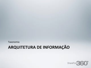 Taxonomia

  ARQUITETURA DE INFORMAÇÃO


20/03/13      Av. Unisinos , 550 - Tecnosinos – Sala 201 | São Leopoldo / RS   42   + 55 51 3091 2271
 
