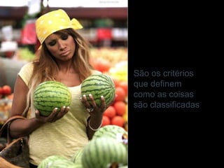 São os critérios
                                                           que definem
                                                           como as coisas
                                                           são classificadas




20/03/13   Av. Unisinos , 550 - Tecnosinos – Sala 201 | São Leopoldo / RS   48   + 55 51 3091 2271
 