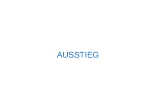 AUSSTIEG 
 