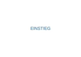 EINSTIEG 
 