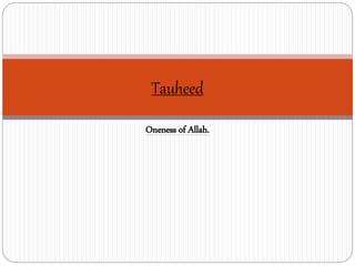 Oneness of Allah.
Tauheed
 