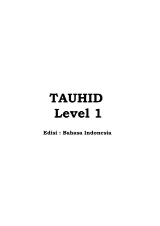 TAUHID
Level 1
Edisi : Bahasa Indonesia
 