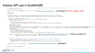 33
Kokkos API use in ExaMiniMD
33	
pushRegion(“Comm::update_halo”)
popRegion
Kokkos::parallel_for
 