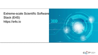 Extreme-scale Scientific Software
Stack (E4S)
https://e4s.io
 