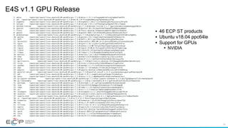 48
E4S v1.1 GPU Release
•  46 ECP ST products
•  Ubuntu v18.04 ppc64le
•  Support for GPUs
•  NVIDIA
 
