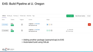 70
E4S: Build Pipeline at U. Oregon
•  Adding another package (openpmd-api) to E4S
•  Automated build using GitLab
 