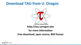 77
Download	TAU	from	U.	Oregon	
	
	
http://tau.uoregon.edu		
for	more	information	
Free	download,	open	source,	BSD	license	
	
 