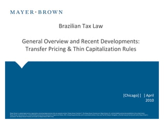 [Chicago] [  ] April 2010 Brazilian Tax Law General Overview and Recent Developments: Transfer Pricing & Thin Capitalization Rules 