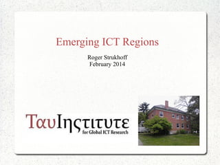 Emerging ICT Regions
Roger Strukhoff
February 2014
 