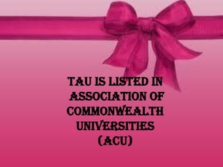 TAU is listed in
Association of
Commonwealth
Universities
(ACU)
 