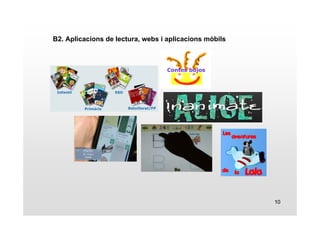 10 
B2. Aplicacions de lectura, webs i aplicacions mòbils 
 