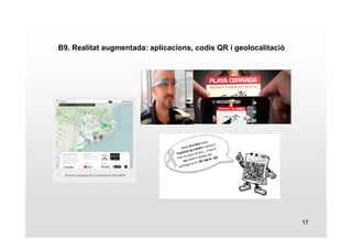 17 
B9. Realitat augmentada: aplicacions, codis QR i geolocalitació 
 