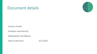 Document details
Country: Finland
Company: Learnmera Oy
Elaborated by: Inês Messias
Date of submission 13.12.2017
 