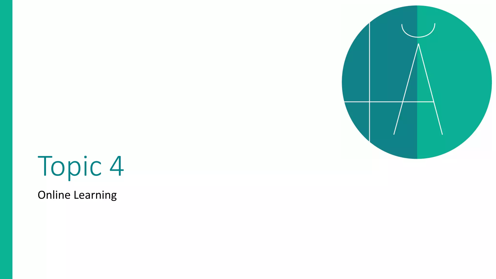 Topic 4
Online Learning
 