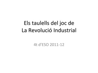 Els taulells del joc de La Revolució Industrial 4t d’ESO 2011-12 
