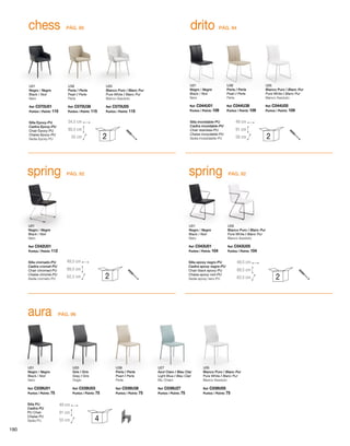 U01
Negro / Negre
Black / Noir
Nero
U05
Blanco Puro / Blanc Pur
Pure White / Blanc Pur
Bianco Assoluto
spring
Silla epoxy negro-PU
Cadira epoxy negre-PU
Chair black epoxy-PU
Chaise epoxy noir-PU
Sedia epoxy nero-PU
Ref: C043U01
Puntos / Points: 104
Ref: C043U05
Puntos / Points: 104
49,5 cm
62,5 cm
89,5 cm
2
spring
49,5 cm
62,5 cm
89,5 cm
U01
Negro / Negre
Black / Noir
Nero
Silla cromado-PU
Cadira cromat-PU
Chair chromed-PU
Chaise chromé-PU
Sedia cromato-PU
Ref: C042U01
Puntos / Points: 112
2
PÁG. 92
U01
Negro / Negre
Black / Noir
Nero
U38
Perla / Perla
Pearl / Perle
Perla
U05
Blanco Puro / Blanc Pur
Pure White / Blanc Pur
Bianco Assoluto
54,5 cm
55 cm
80,5 cm
chess
Silla Epoxy-PU
Cadira Epoxy-PU
Chair Epoxy-PU
Chaise Epoxy-PU
Sedia Epoxy-PU
Ref: C070U01
Puntos / Points: 115
Ref: C070U38
Puntos / Points: 115
Ref: C070U05
Puntos / Points: 115
2
drito
U38
Perla / Perla
Pearl / Perle
Perla
U01
Negro / Negre
Black / Noir
Nero
U05
Blanco Puro / Blanc Pur
Pure White / Blanc Pur
Bianco Assoluto
Silla inoxidable-PU
Cadira inoxidable-PU
Chair stainless-PU
Chaise inoxydable-PU
Sedia inossidabile-PU
Ref: C044U38
Puntos / Points: 109
Ref: C044U01
Puntos / Points: 109
Ref: C044U05
Puntos / Points: 109
49 cm
58 cm
91 cm
2
PÁG. 90 PÁG. 94
PÁG. 92
U01
Negro / Negre
Black / Noir
Nero
U03
Gris / Gris
Grey / Gris
Grigio
U38
Perla / Perla
Pearl / Perle
Perla
U27
Azul Claro / Blau Clar
Light Blue / Bleu Clair
Blu Chiaro
U05
Blanco Puro / Blanc Pur
Pure White / Blanc Pur
Bianco Assoluto
aura
Ref: C039U01
Puntos / Points: 75
Ref: C039U03
Puntos / Points: 75
Ref: C039U38
Puntos / Points: 75
Ref: C039U27
Puntos / Points: 75
Ref: C039U05
Puntos / Points: 75
Silla PU
Cadira PU
PU Chair
Chaise PU
Sedia PU
49 cm
55 cm
91 cm
4
PÁG. 96
190
 