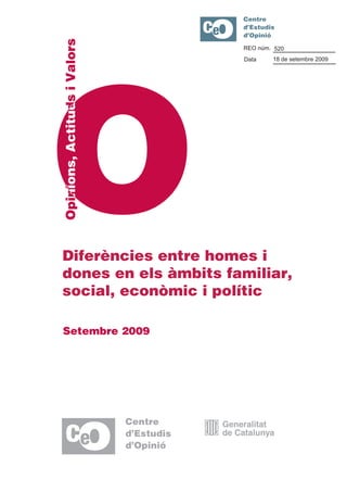 REO núm. 520
                      Data    18 de setembre 2009




Diferències entre homes i
dones en els àmbits familiar,
social, econòmic i polític

Setembre 2009
 