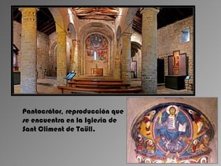 Pantocrátor, reproducción que
se encuentra en la Iglesia de
Sant Climent de Taüll.
 