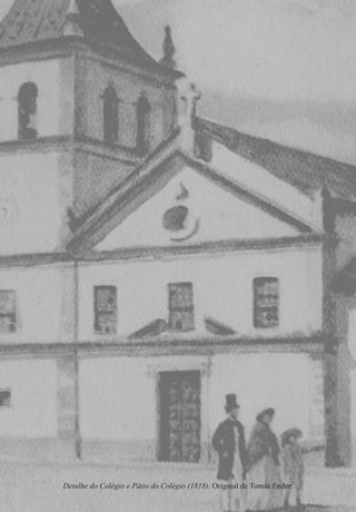 Detalhe do Colégio e Pátio do Colégio (1818). Original de Tomás Ender.
 