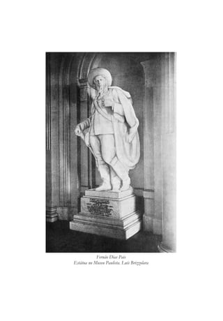 Fernão Dias Pais
Estátua no Museu Paulista. Luís Brizzolara
 