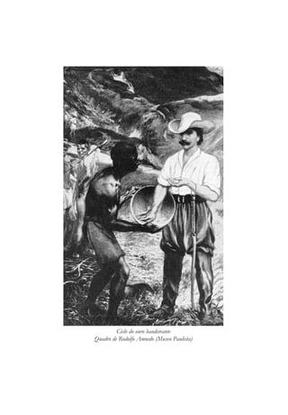 Ciclo do ouro bandeirante
Quadro de Rodolfo Amoedo (Museu Paulista)
 