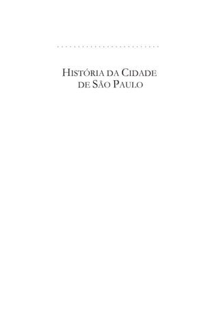 . . . . . . . . . . . . . . . . . . . . . . . . .
HISTÓRIA DA CIDADE
DE SÃO PAULO
 