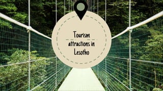 Tourism
attractionsin
Lesotho
 