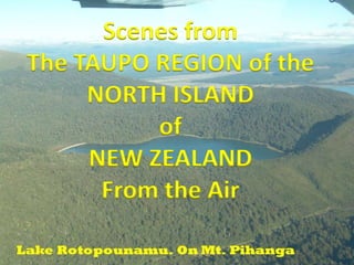 Scenes from  The TAUPO REGION of the NORTH ISLAND ofNEW ZEALAND From the Air 