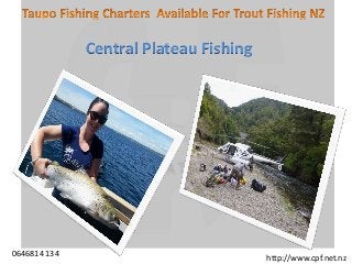 Central Plateau Fishing
http://www.cpf.net.nz0646814 134
 