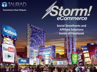 Commerce that Cliques




                        Social Storefronts and
                          Affiliate Solutions
                         Inside of Facebook




                                                 Page 1
 